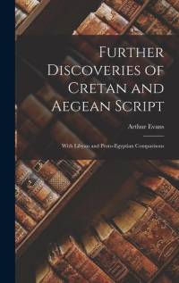 Further Discoveries of Cretan and Aegean Script: With Libyan and Proto-Egyptian Comparisons av Arthur Evans