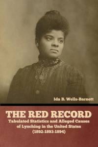 The Red Record: Tabulated Statistics and Alleged Causes of Lynching in the United States av Ida B. Wells-Barnett