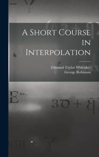 A Short Course in Interpolation av Edmund Taylor Whittaker