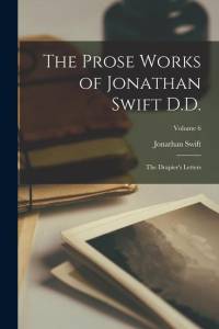 The Prose Works of Jonathan Swift D.D.: The Drapier's Letters; Volume 6 av Jonathan Swift