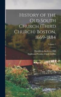 History of the Old South Church (Third Church) Boston, 1669-1884; Volume 1 av Appleton Prentiss Clark Griffin
