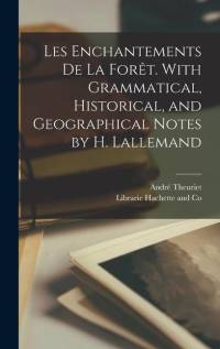 Les Enchantements de la Forêt. With Grammatical, Historical, and Geographical Notes by H. Lallemand av Andre Theuriet