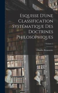 Esquisse D'une Classification Systématique Des Doctrines Philosophiques; Volume 2 av Charles Renouvier
