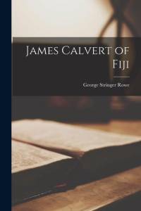 James Calvert of Fiji av George Stringer Rowe