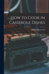 How to Cook in Casserole Dishes av Marion Harris Neil