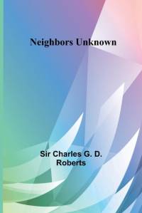 Neighbors Unknown av Charles G. D. Roberts