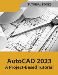 AutoCAD 2023 A Project-Based Tutorial (Colored) av Tutorial Books