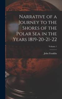 Narrative of a Journey to the Shores of the Polar Sea in the Years 1819-20-21-22; Volume 1 av John Franklin