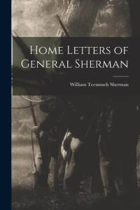 Home Letters of General Sherman av William Tecumseh Sherman