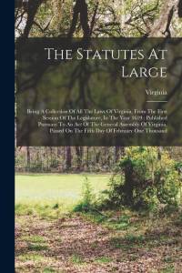 The Statutes At Large: Being A Collection Of All The Laws Of Virginia, From The First Session Of The Legislature, In The Year 1619: Published av Virginia