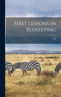 First Lessons in Beekeeping av C P Dadant