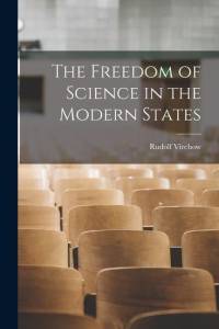 The Freedom of Science in the Modern States av Rudolf Virchow