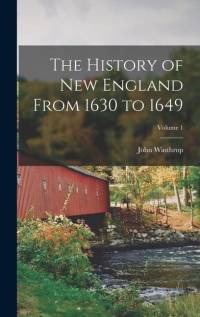The History of New England From 1630 to 1649; Volume 1 av John Winthrop