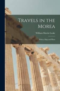 Travels in the Morea: With a Map and Plans av William Martin Leake