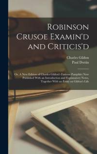 Robinson Crusoe Examin'd and Criticis'd; or, A new Edition of Charles Gildon's Famous Pamphlet now Published With an Introduction and Explanatory Notes, Together With an Essay on Gildon's Life av Charles Gildon