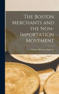 The Boston Merchants and the Non-importation Movement av Charles McLean Andrews