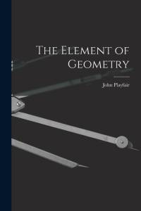 The Element of Geometry av John Playfair