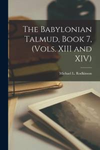 The Babylonian Talmud, Book 7, (Vols. XIII and XIV) av Michael L. Rodkinson