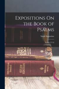 Expositions On the Book of Psalms: Psalms 37-52 av Saint Augustine