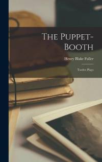 The Puppet-booth; Twelve Plays av Henry Blake Fuller