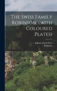 The Swiss Family Robinson. (with Coloured Plates) av Johann David Wyss