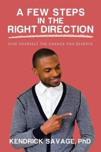 A Few Steps in the Right Direction: Give Yourself the Chance You Deserve av Kendrick Savage