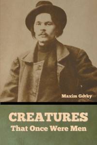 Creatures That Once Were Men av Maxim Gorky