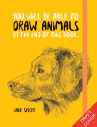 You Will Be Able to Draw Animals by the End of This Book av Jake Spicer