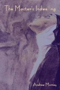 The Master's Indwelling av Andrew Murray