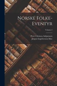 Norske Folke-Eventyr; Volume 2 av Peter Christen Asbjørnsen