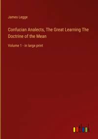 Confucian Analects, The Great Learning The Doctrine of the Mean av James Legge