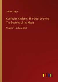 Confucian Analects, The Great Learning The Doctrine of the Mean av James Legge