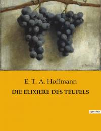 DIE ELIXIERE DES TEUFELS av E. T. A. Hoffmann