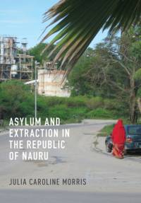 Asylum and Extraction in the Republic of Nauru av Julia Caroline Morris
