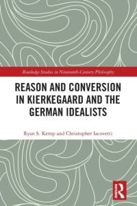 Reason and Conversion in Kierkegaard and the German Idealists av Ryan (Wheaton College Kemp