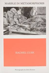 Cusk, R: Marble in Metamorphosis av Rachel Cusk