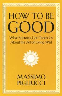 How To Be Good av Massimo Pigliucci