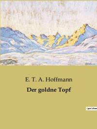 Der goldne Topf av E. T. A. Hoffmann