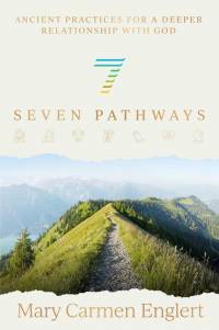 Seven Pathways: Ancient Practices for a Deeper Relationship with God av Mary Carmen Englert