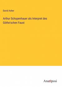Arthur Schopenhauer als Interpret des Göthe'schen Faust av David Asher