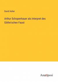 Arthur Schopenhauer als Interpret des Göthe'schen Faust av David Asher