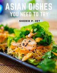 Asian Dishes You Need to Try av Sherie P. Jet