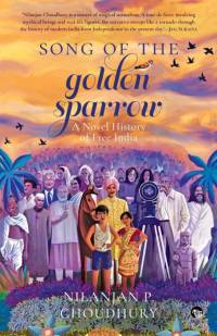 SONG OF THE GOLDEN SPARROW A NOVEL HISTORY OF FREE INDIA av Nilanjan P. Choudhury