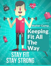 Keeping Fit All The Way av Walter Camp
