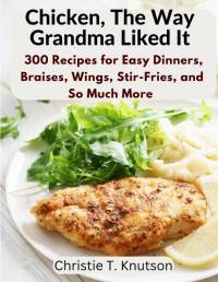 Chicken, The Way Grandma Liked It av Christie T. Knutson