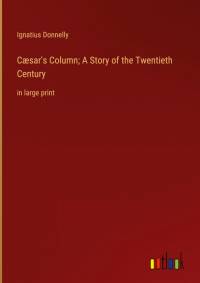 Cæsar's Column; A Story of the Twentieth Century av Ignatius Donnelly