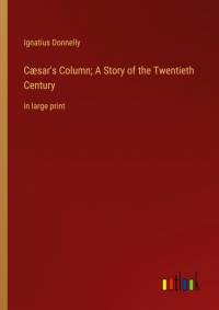 Cæsar's Column; A Story of the Twentieth Century av Ignatius Donnelly