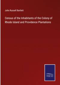 Census of the Inhabitants of the Colony of Rhode Island and Providence Plantations av John Russell Bartlett