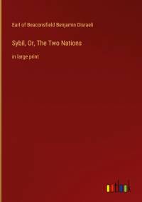 Sybil, Or, The Two Nations av Earl Of Beaconsfield Benjamin Disraeli