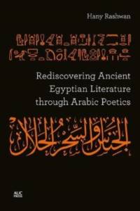 Rediscovering Ancient Egyptian Literature through Arabic Poetics av Hany Rashwan